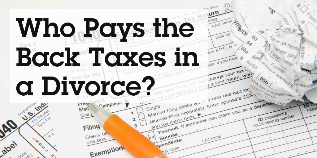 Who pays the back taxes in a divorce?